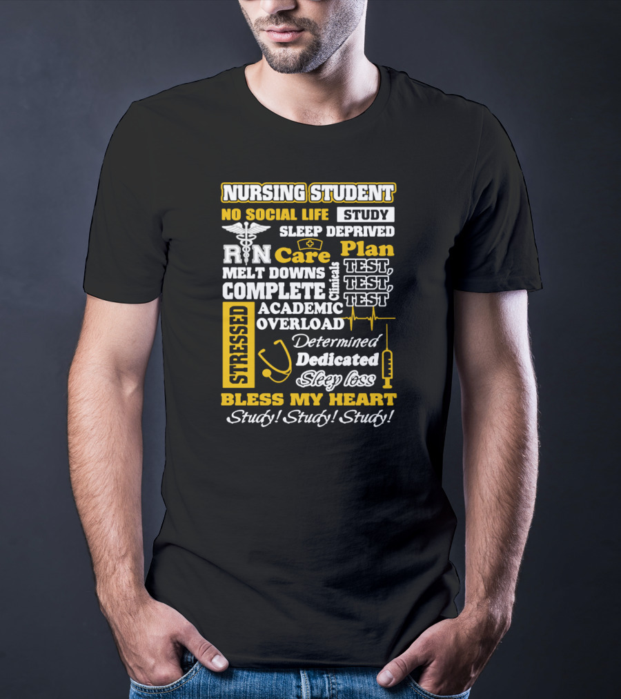 Nursing Student Stressed No Social Life Sleep Deprived Study Plan Complete Clinical Overload Determined Dedicated Sleep Loss Bless My Heart Study Study Study T-Shirt