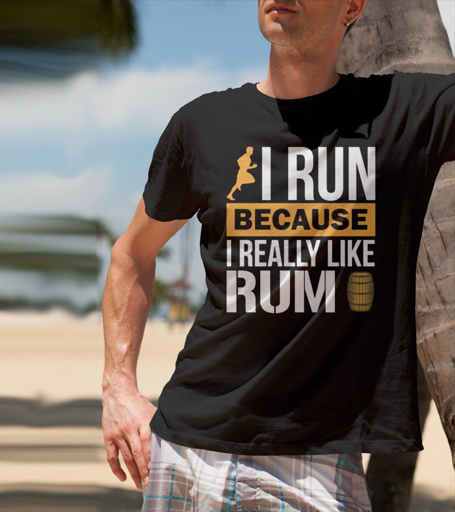 I Run Because I Really Like Rum With Runner And Barrel T-Shirt