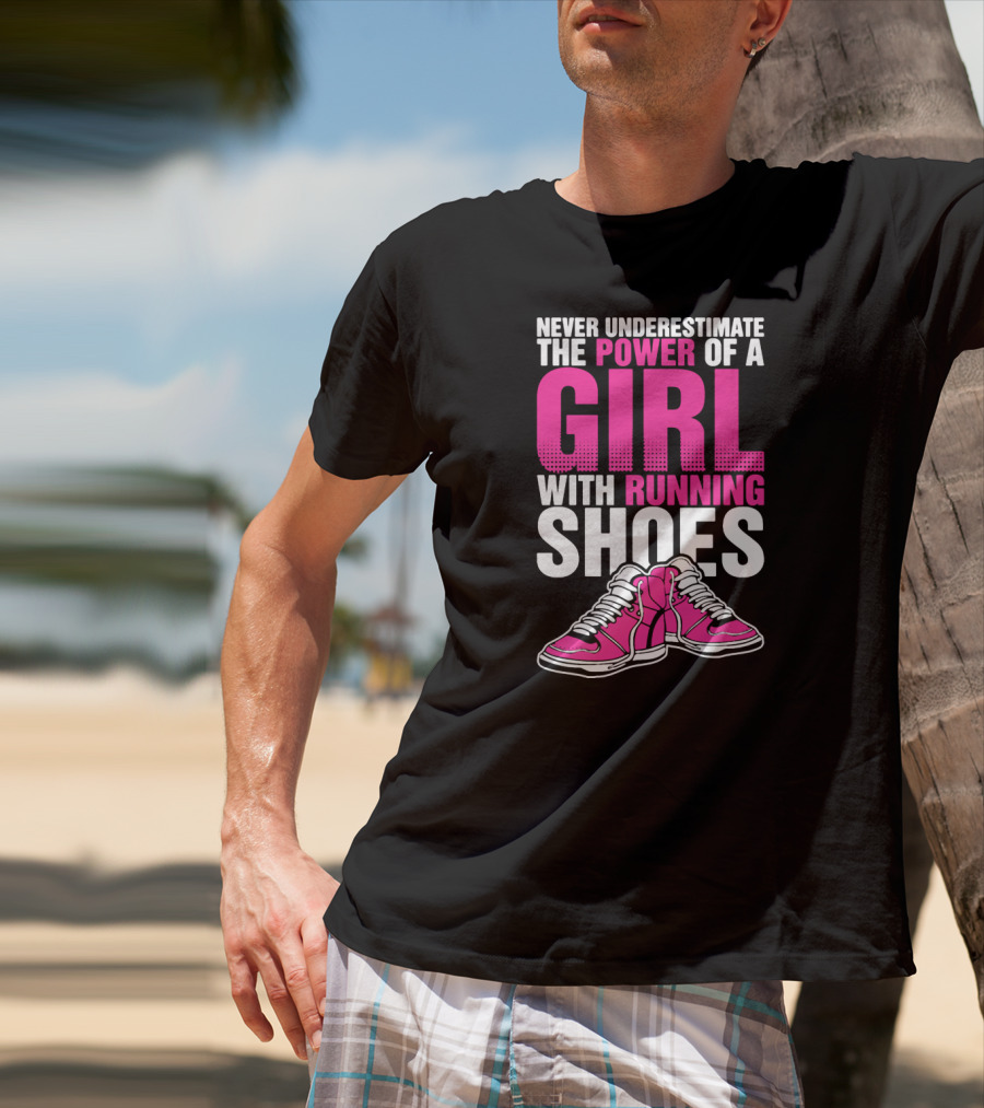 Never Underestimate The Power Of A Girl With Running Shoes T-Shirt