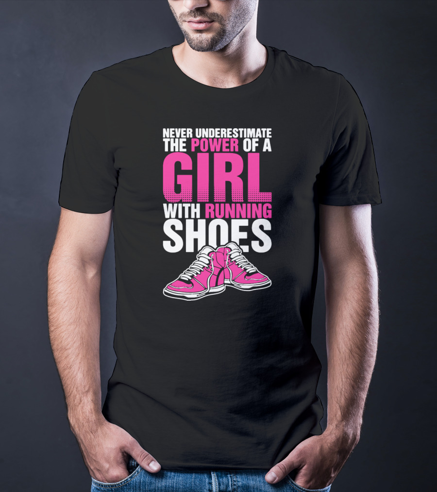 Never Underestimate The Power Of A Girl With Running Shoes T-Shirt