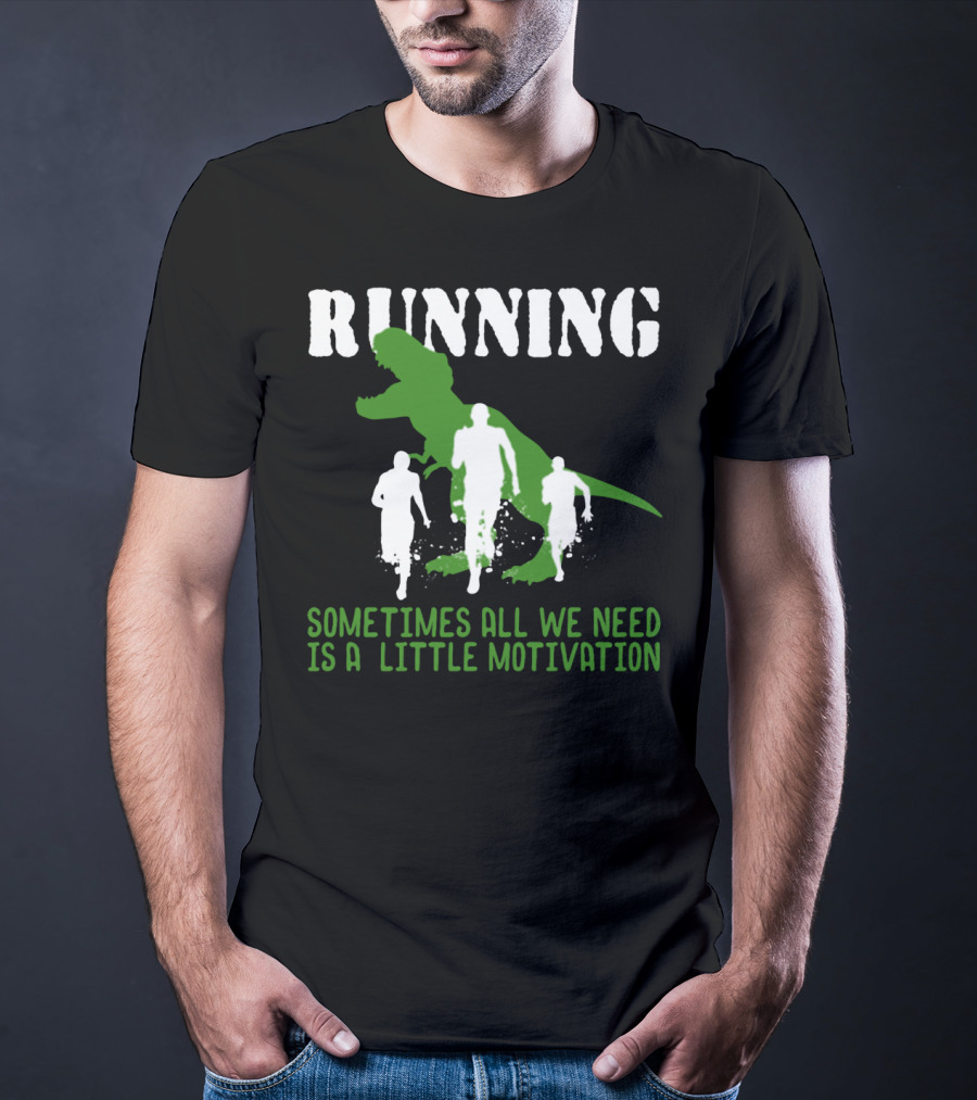 Running Sometimes All We Need Is A Little Motivation T-Shirt