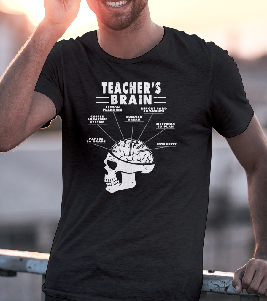 Teacher's Brain Funny Teacher Lesson Planning Report Card Comments Coffee Location System Summer Break Meetings To Plan Papers To Grade Integrity T-Shirt