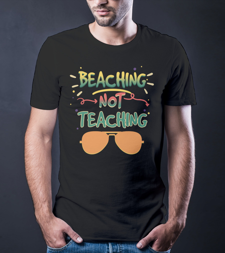 Beaching Not Teaching Colorful Sunglasses Summer Vibes T-Shirt