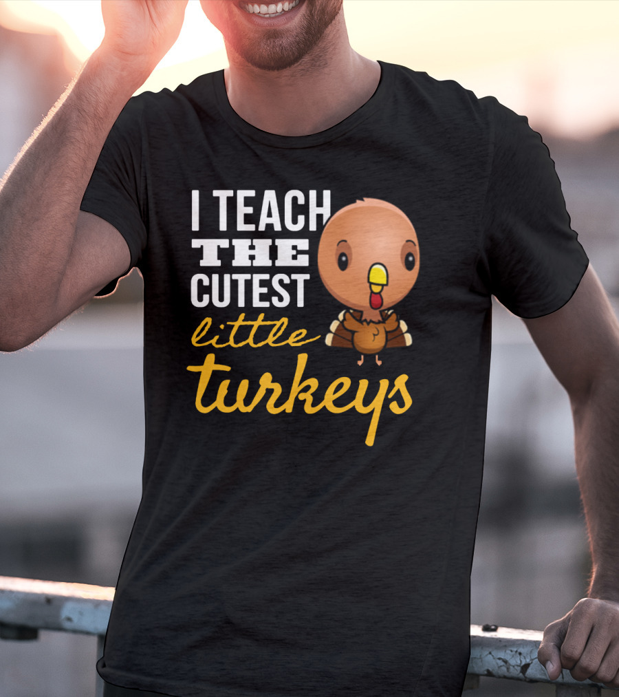 I Teach The Cutest Little Turkeys Cartoon T-Shirt