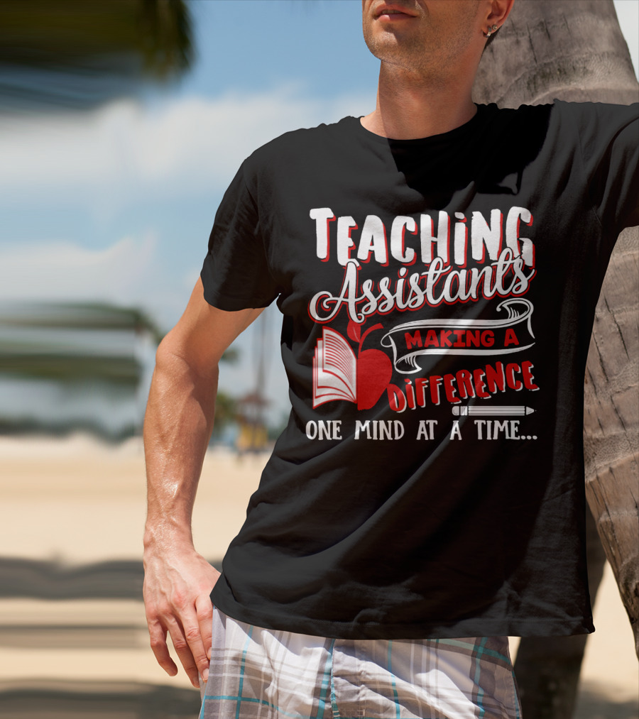 Teaching Assistants Making A Difference One Mind At A Time T-Shirt