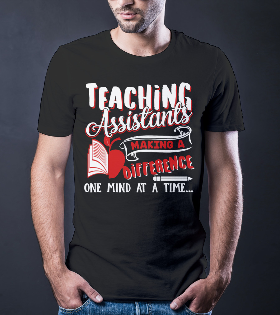Teaching Assistants Making A Difference One Mind At A Time T-Shirt