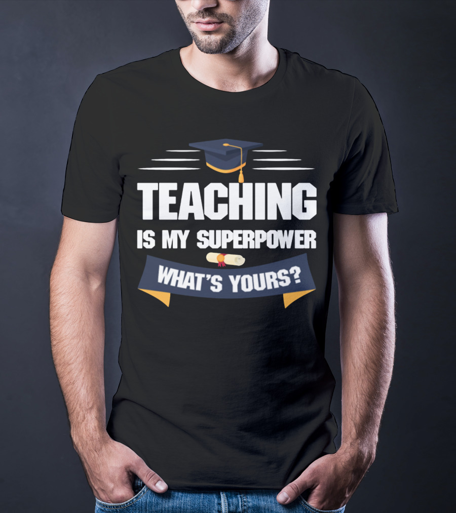 Teaching Is My Superpower What's Yours Graduation Cap Diploma T-Shirt