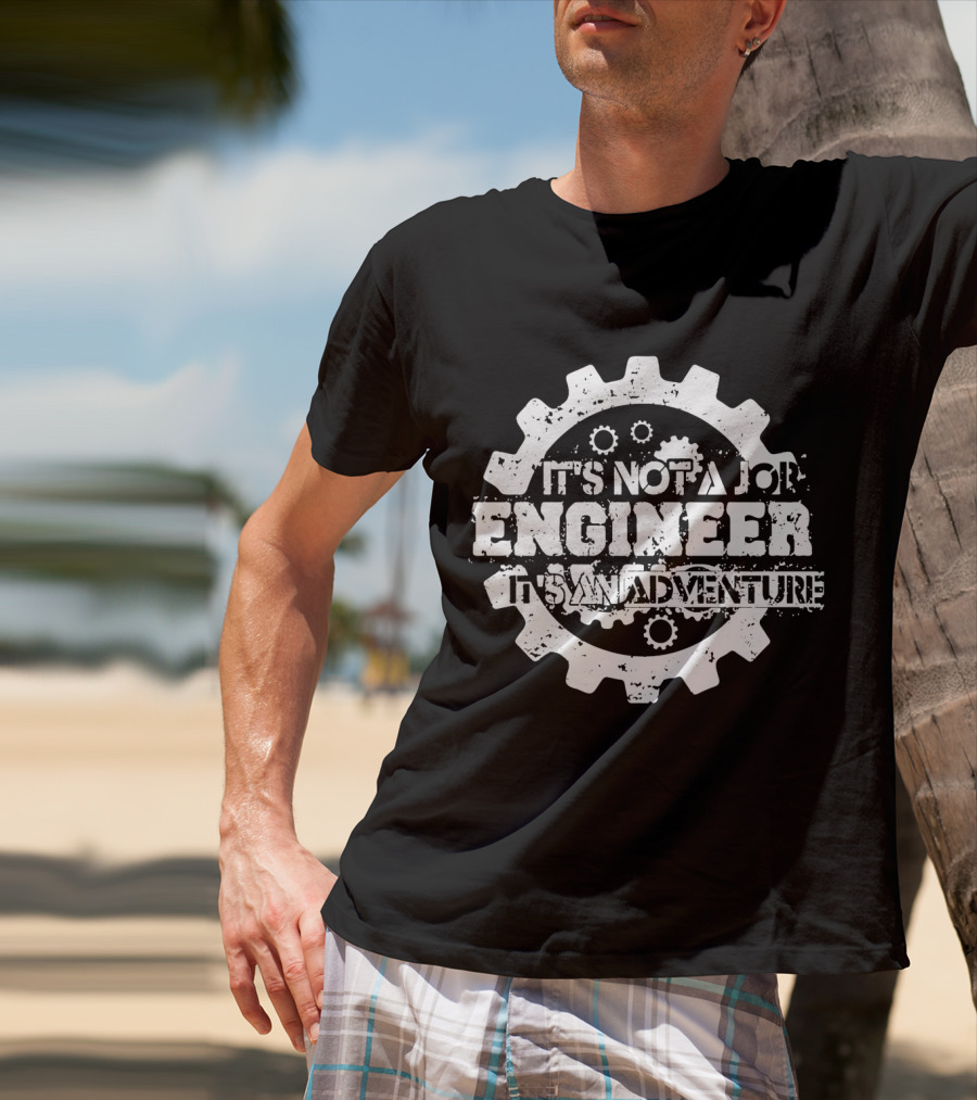 It's Not A Job Engineer It's An Adventure T-Shirt
