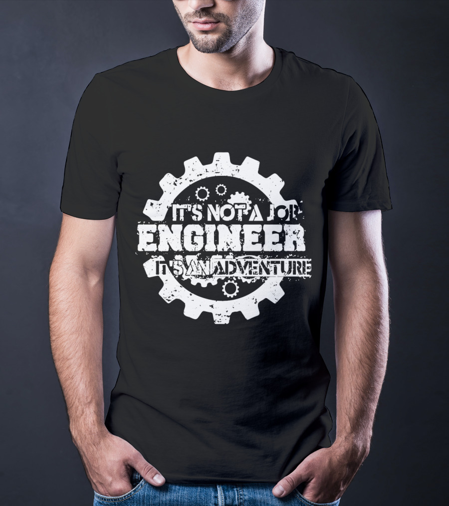 It's Not A Job Engineer It's An Adventure T-Shirt