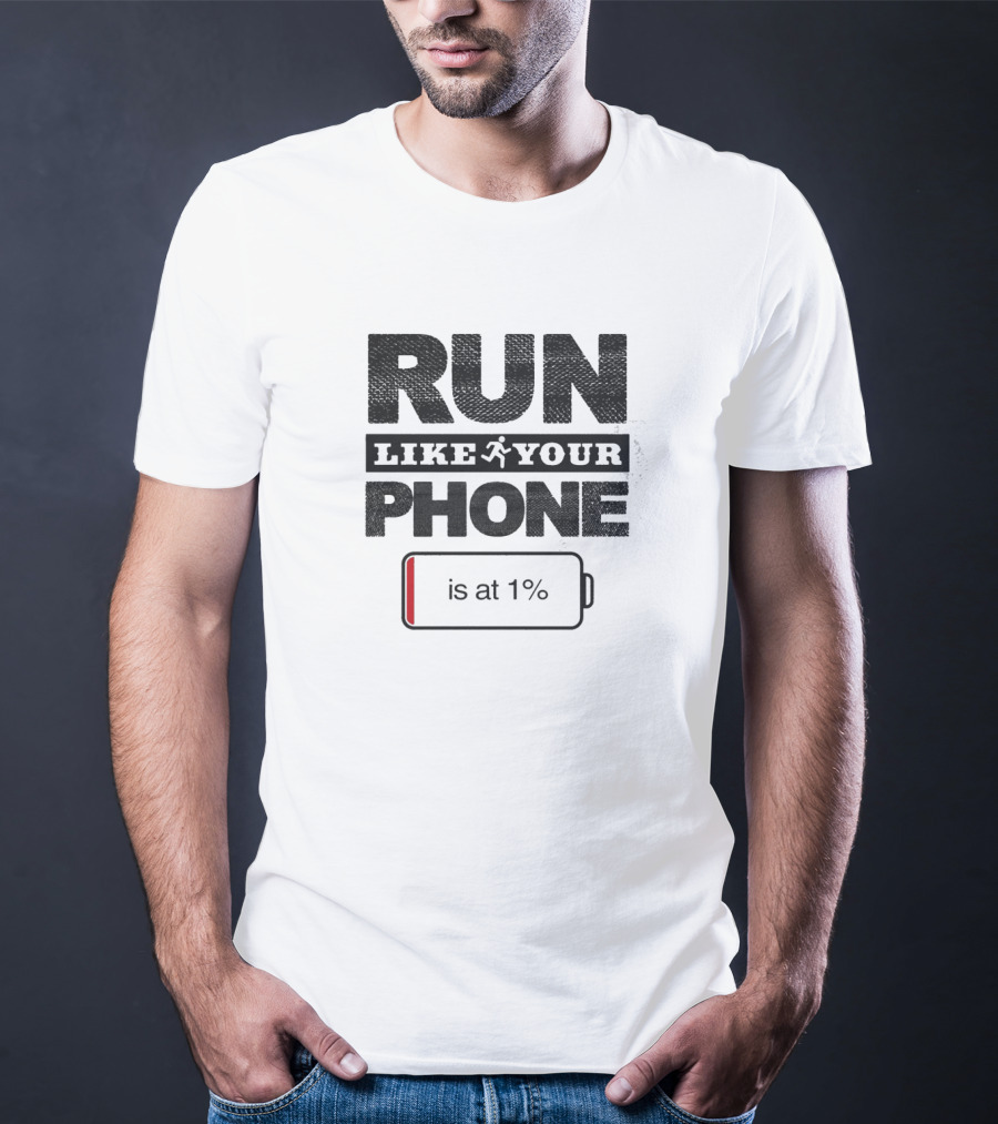 RUN LIKE YOUR PHONE IS AT 1% Battery T-Shirt