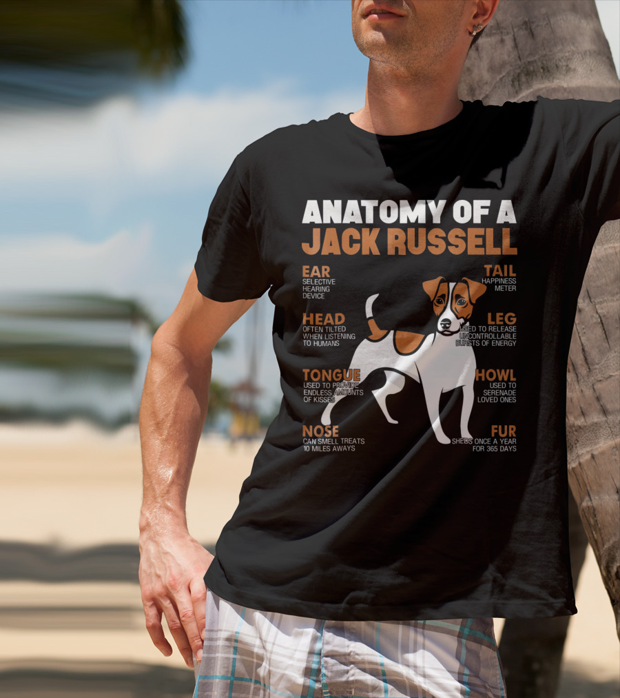 Anatomy Of A Jack Russell Ear Selective Hearing Head Happiness Leg Bursts Nose Smell Tongue Endless Howl Serenade Fur T-Shirt