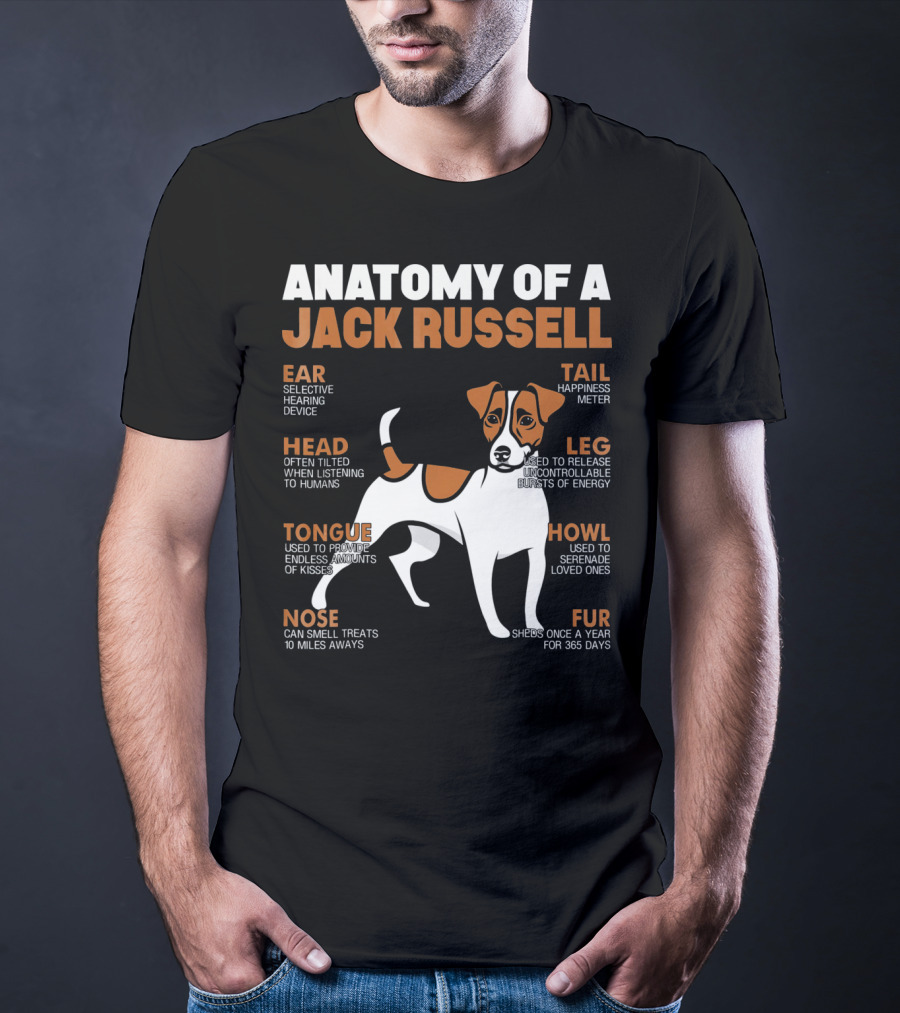 Anatomy Of A Jack Russell Ear Selective Hearing Head Happiness Leg Bursts Nose Smell Tongue Endless Howl Serenade Fur T-Shirt