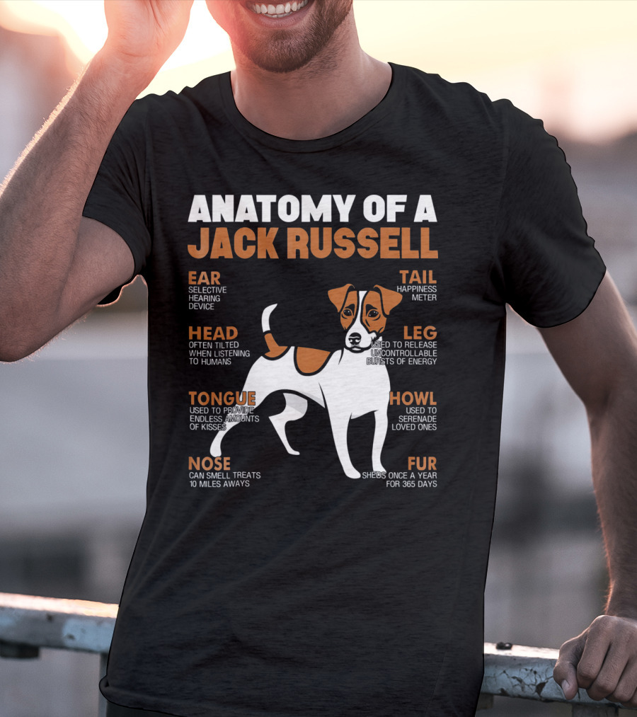 Anatomy Of A Jack Russell Ear Selective Hearing Head Happiness Leg Bursts Nose Smell Tongue Endless Howl Serenade Fur T-Shirt