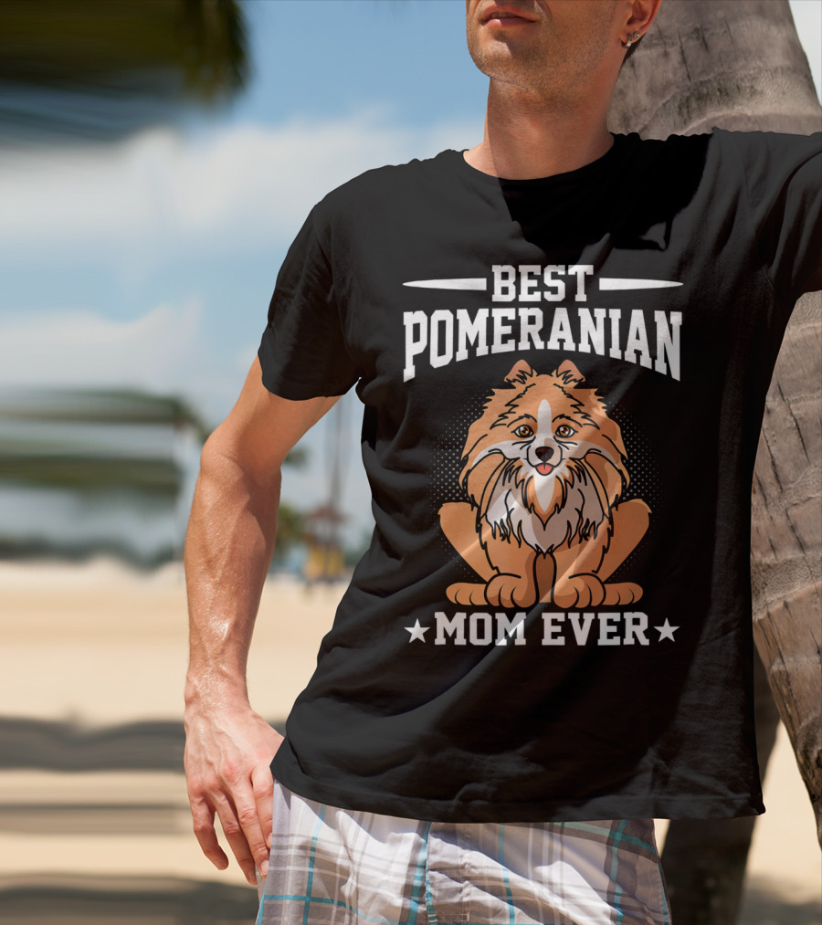 Best Pomeranian Mom Ever Dog Owner Outdoor Lover T-Shirt