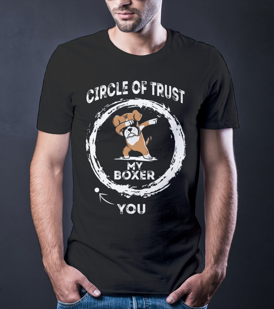 Circle Of Trust My Boxer Dabbing You T-Shirt