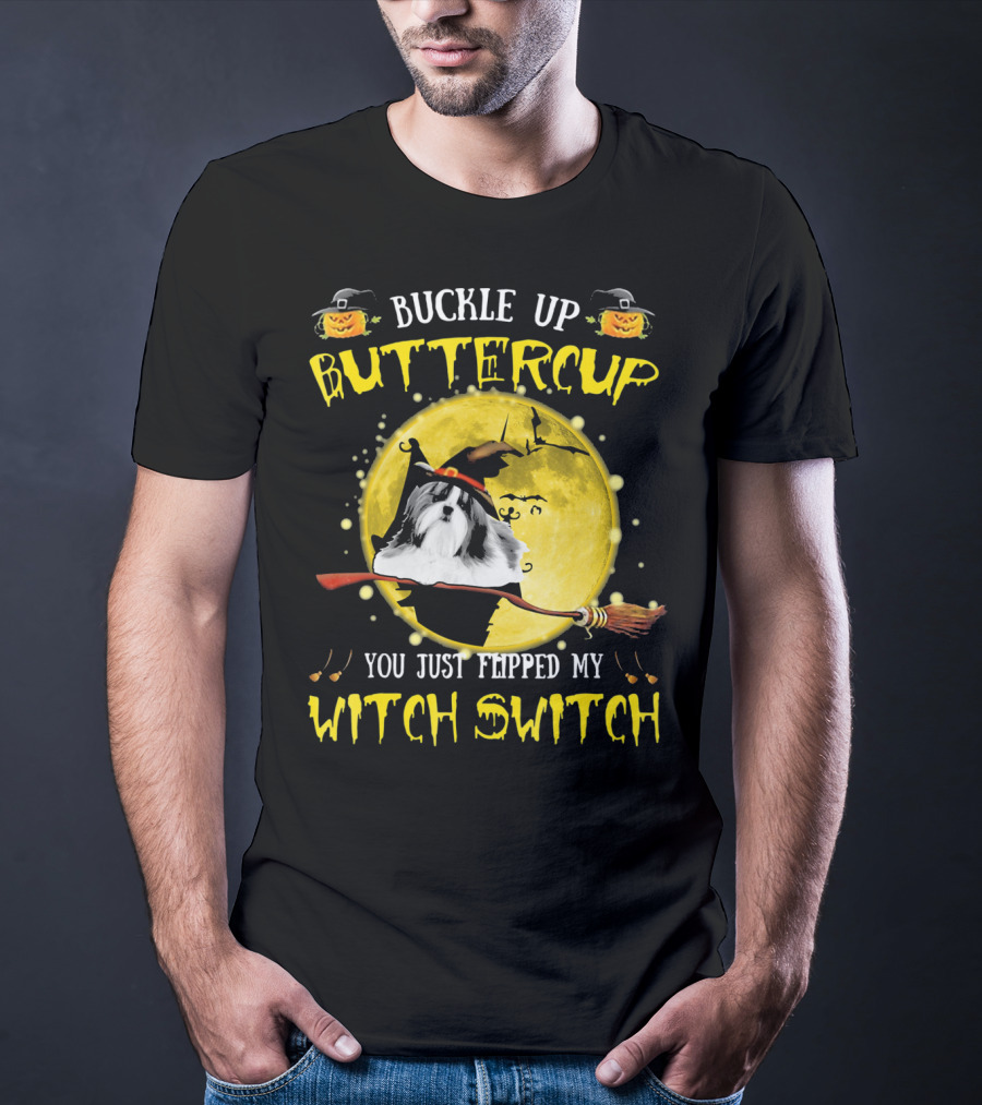 Buckle Up Buttercup Shih Tzu You Just Flipped My Witch Switch T-Shirt