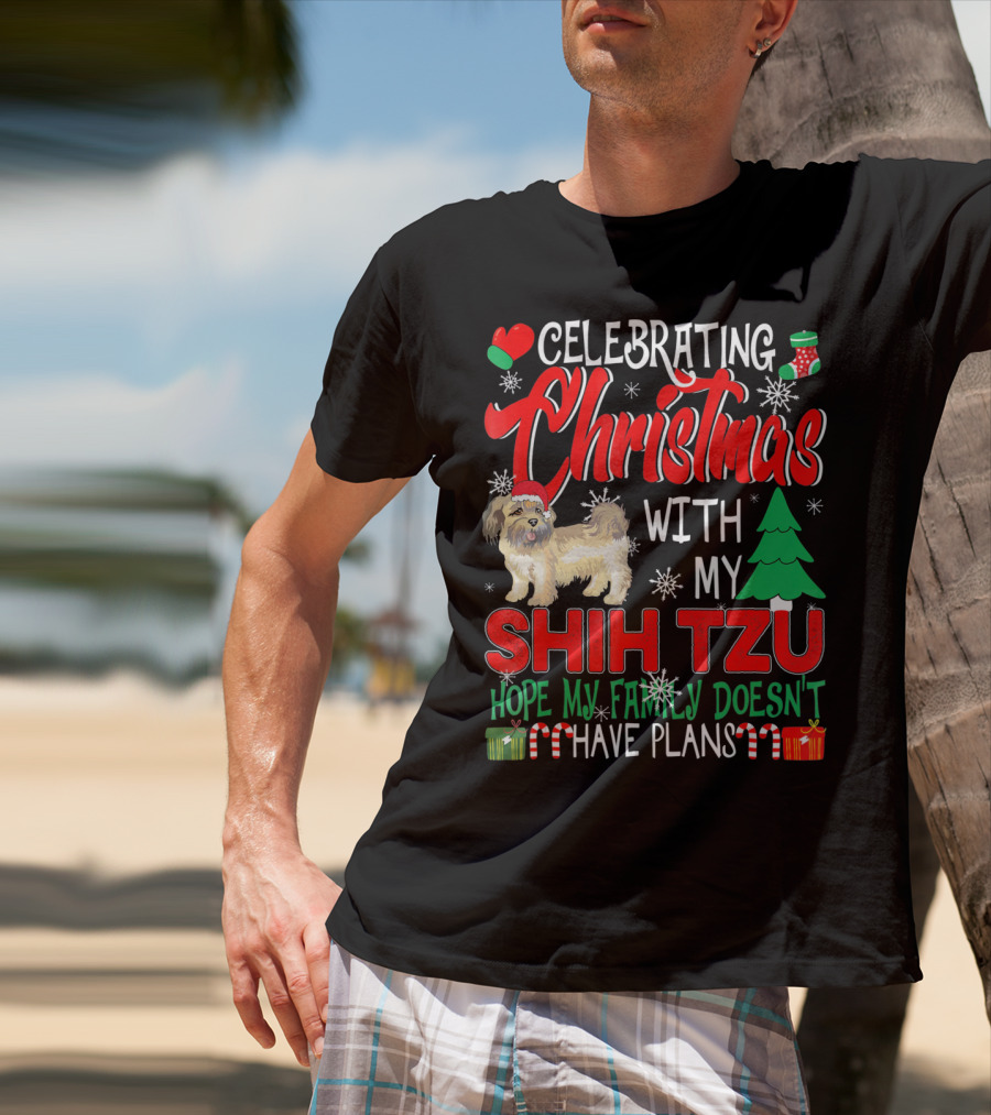Celebrating Christmas With My Shih Tzu Hope My Family Doesn't Have Plans T-Shirt