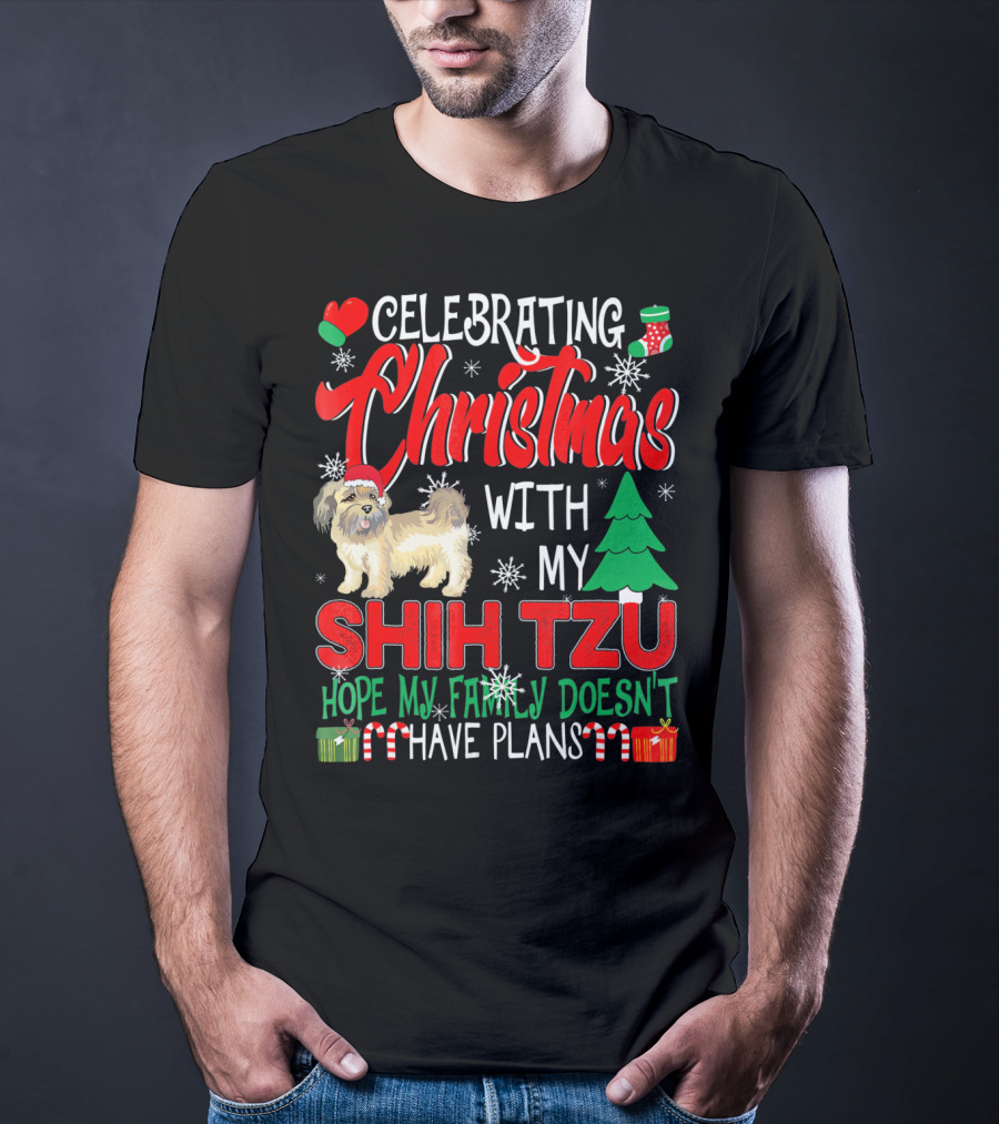 Celebrating Christmas With My Shih Tzu Hope My Family Doesn't Have Plans T-Shirt