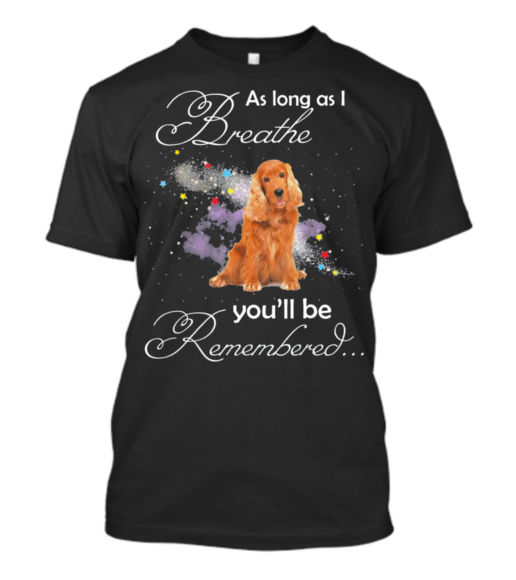 As Long As I Breathe You'll Be Remembered Cocker Spaniel T-Shirt