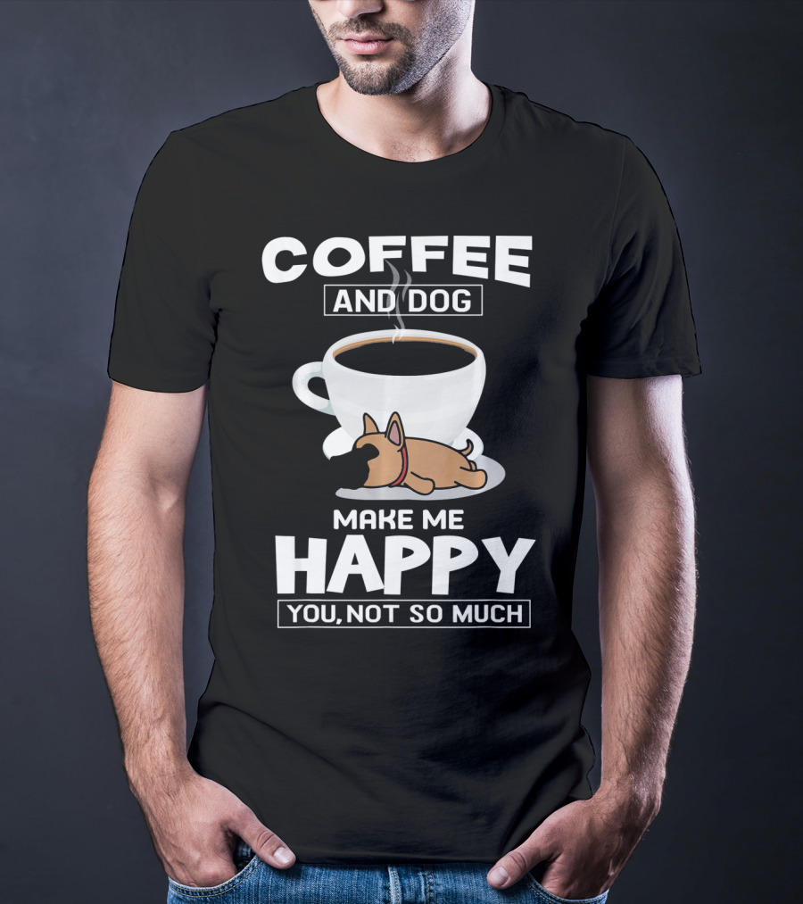 Coffee And Dog Make Me Happy You Not So Much T-Shirt