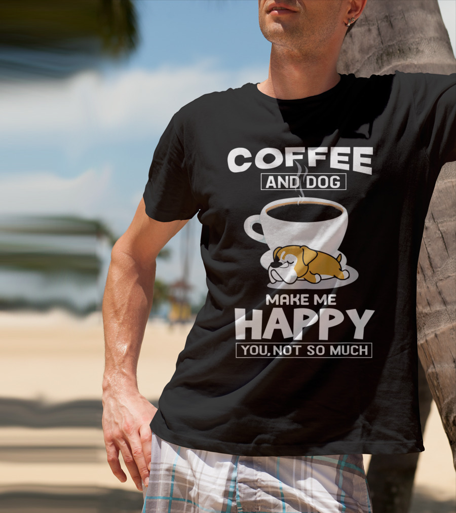 COFFEE AND DOG MAKE ME HAPPY YOU NOT SO MUCH BOXER CUP T-Shirt