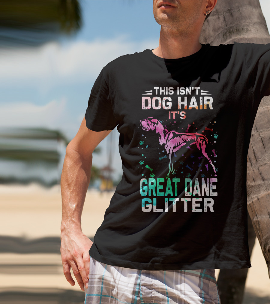 This Isn't Dog Hair It's Great Dane Glitter T-Shirt