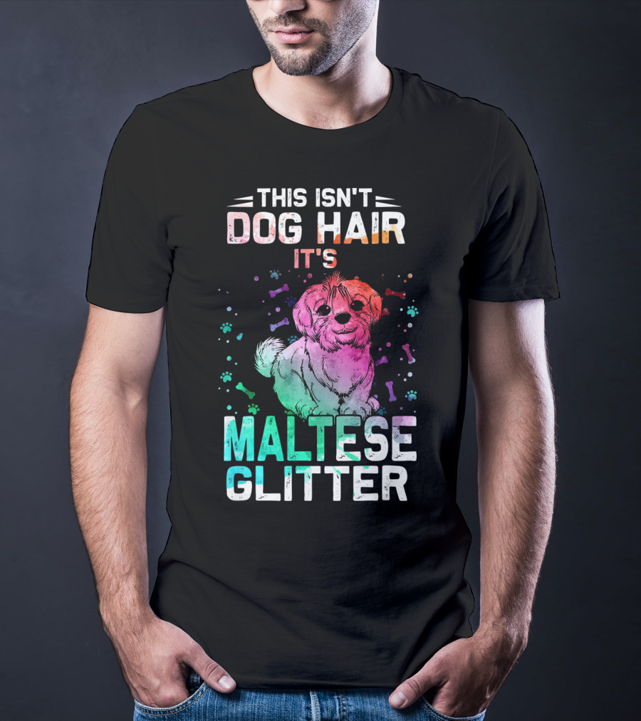 This Isn't Dog Hair It's Maltese Glitter T-Shirt