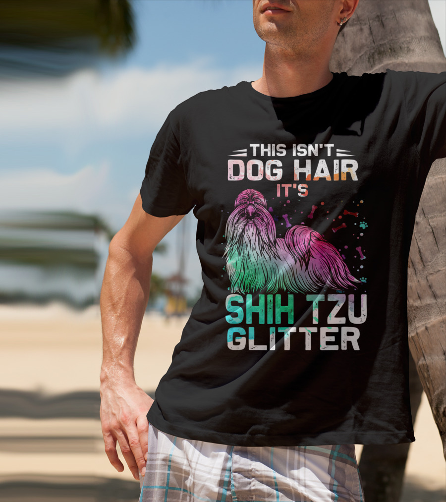 This Isn't Dog Hair It's Shih Tzu Glitter T-Shirt
