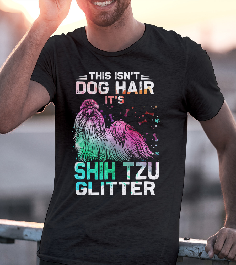 This Isn't Dog Hair It's Shih Tzu Glitter T-Shirt
