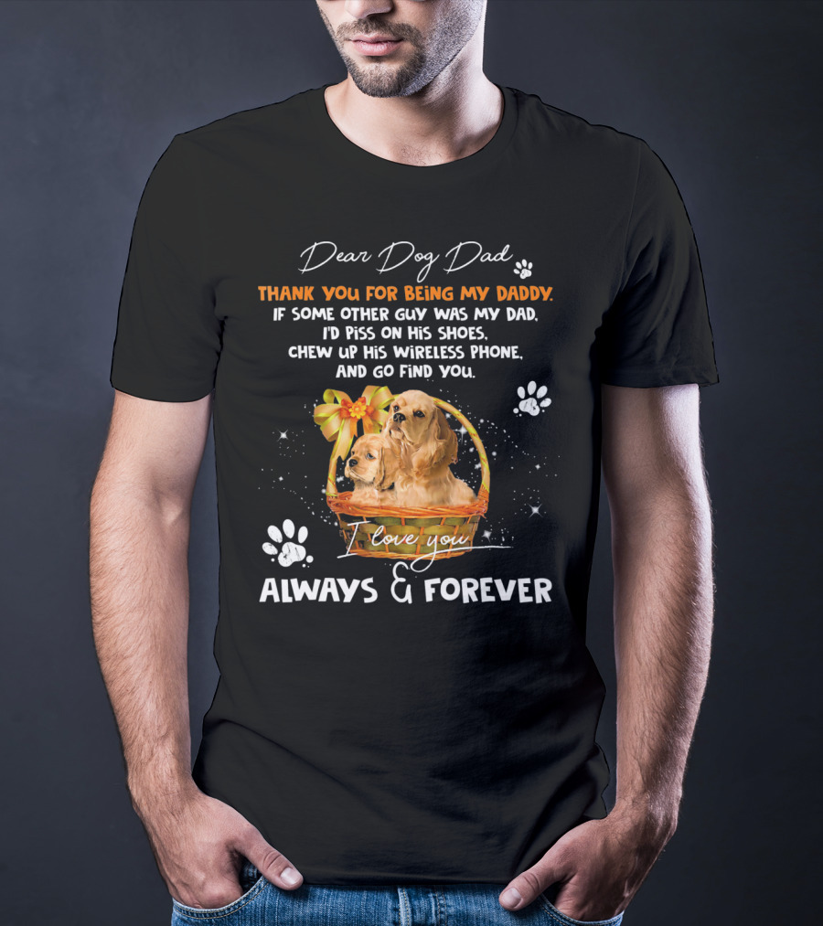Dear Dog Dad Thank You For Being My Daddy I Love You Always And Forever T-Shirt