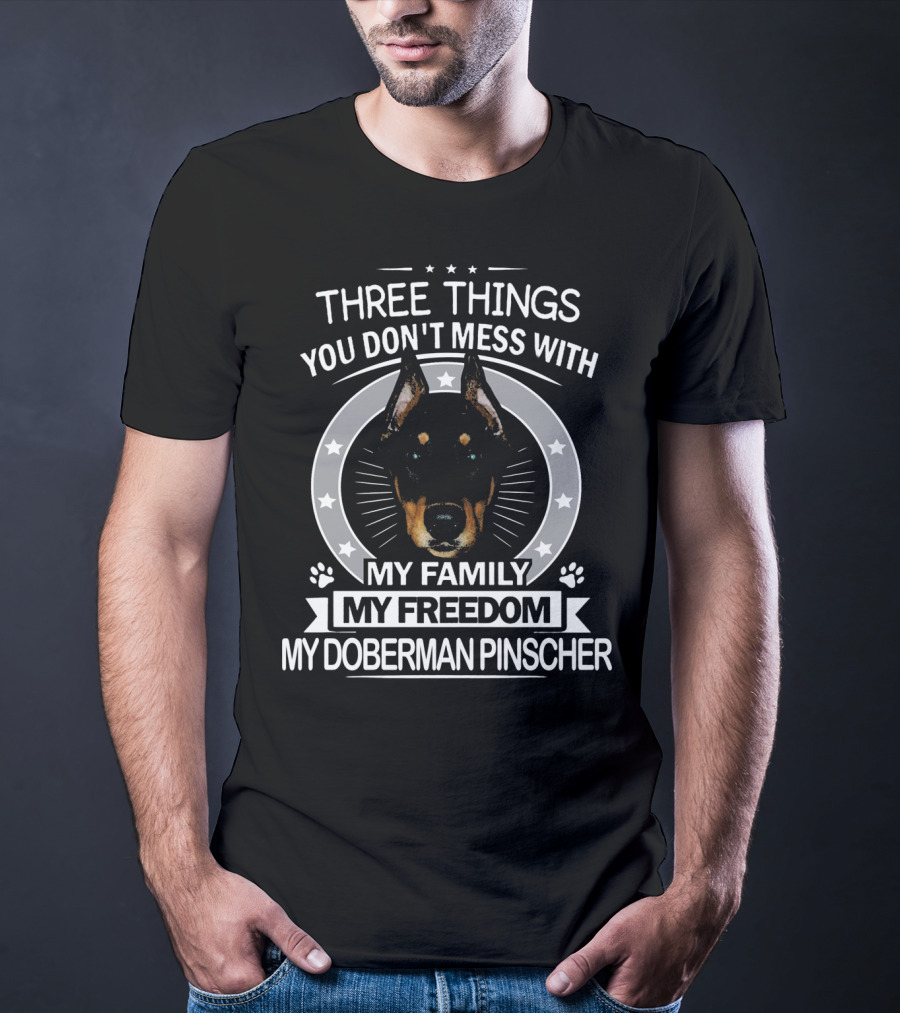 THREE THINGS YOU DON'T MESS WITH MY FAMILY MY FREEDOM MY DOBERMAN PINSCHER T-Shirt