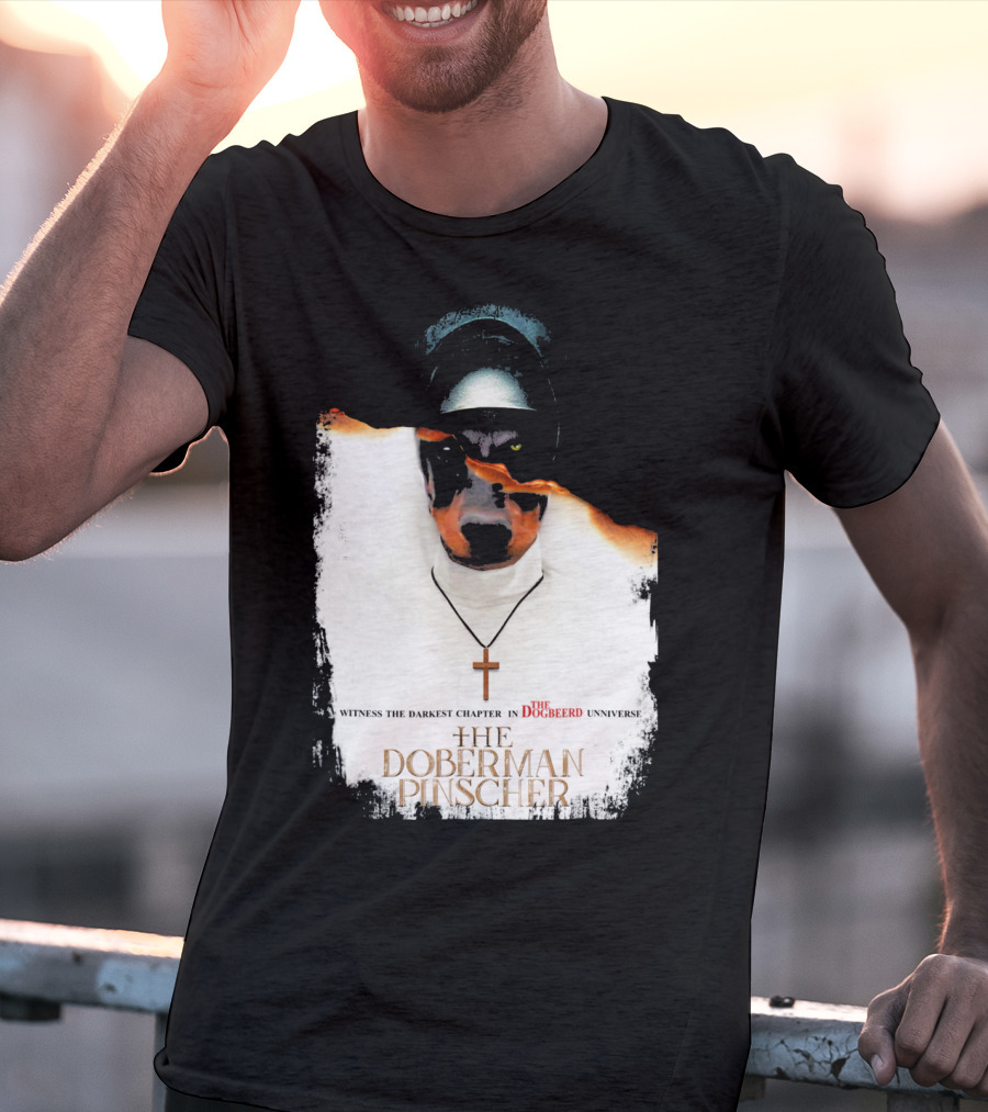 Witness The Darkest Chapter In The Dogbeerd Universe The Doberman Pinscher T-Shirt