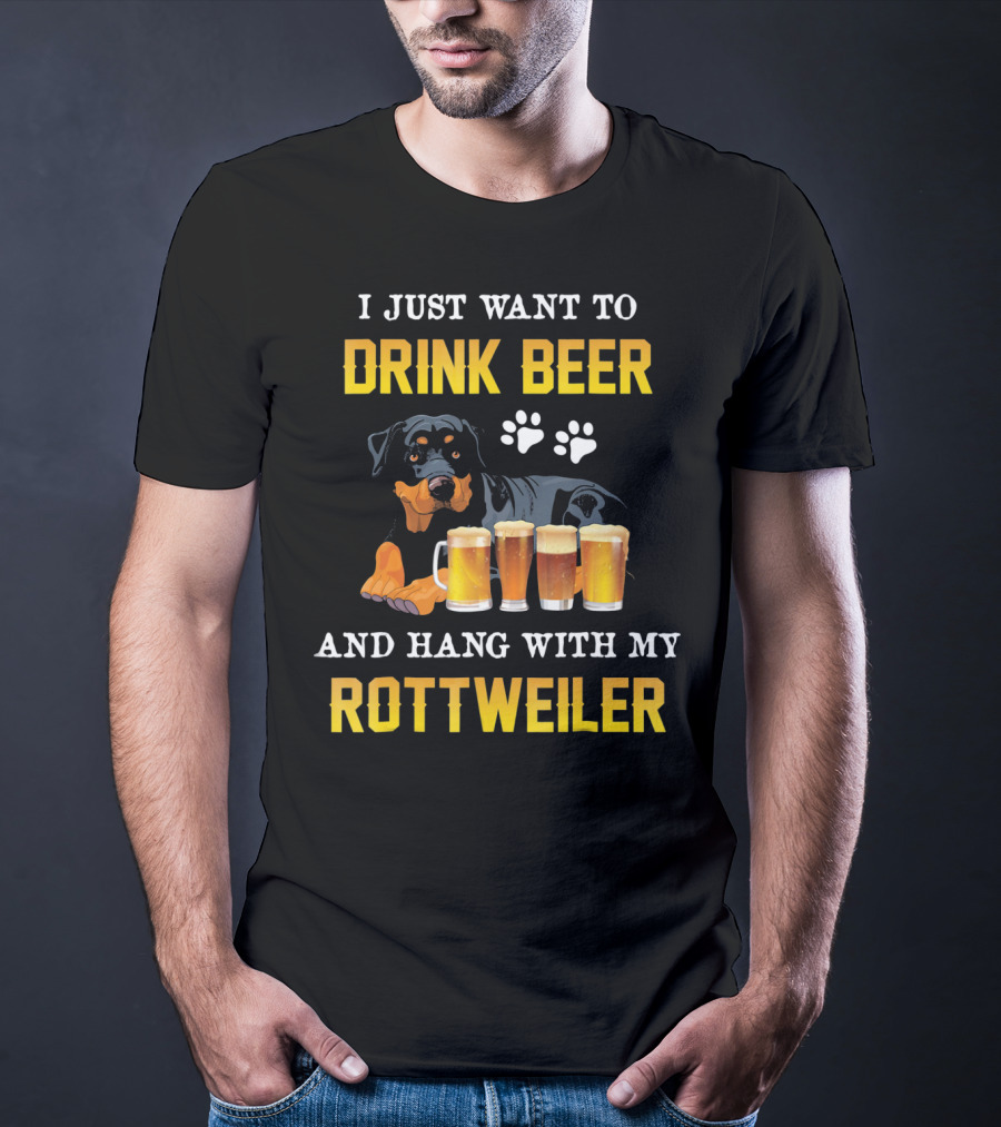 I Just Want To Drink Beer And Hang With My Rottweiler T-Shirt