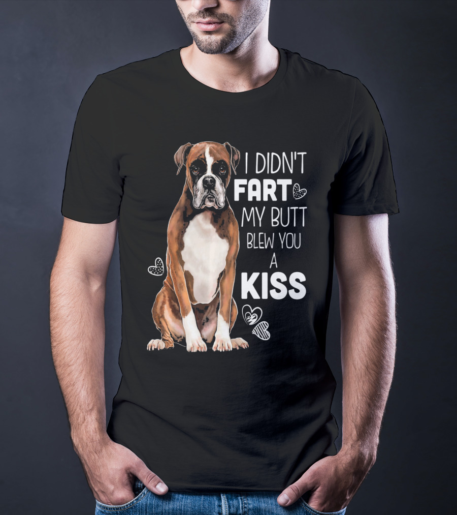 Boxer Dog I Didn't Fart My Butt Blew You A Kiss T-Shirt