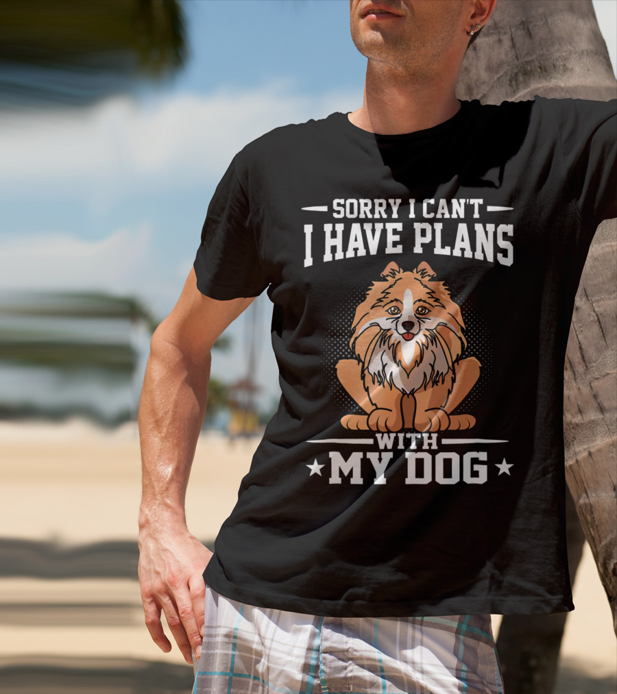 Sorry I Can't I Have Plans With My Dog T-Shirt