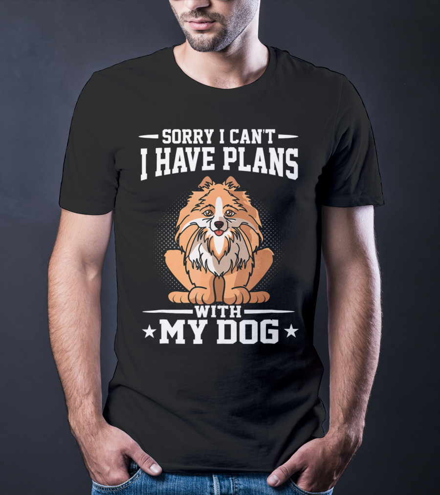 Sorry I Can't I Have Plans With My Dog T-Shirt