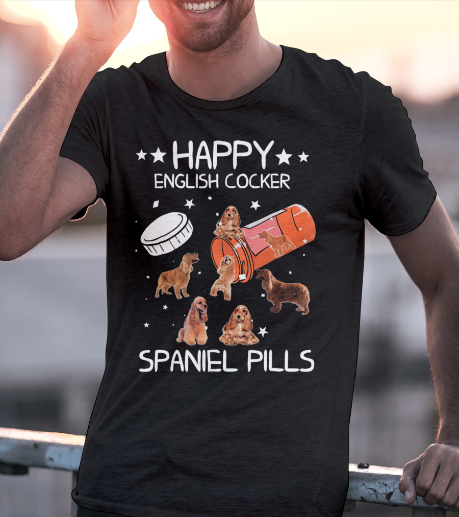 HAPPY ENGLISH COCKER SPANIEL PILLS T-Shirt
