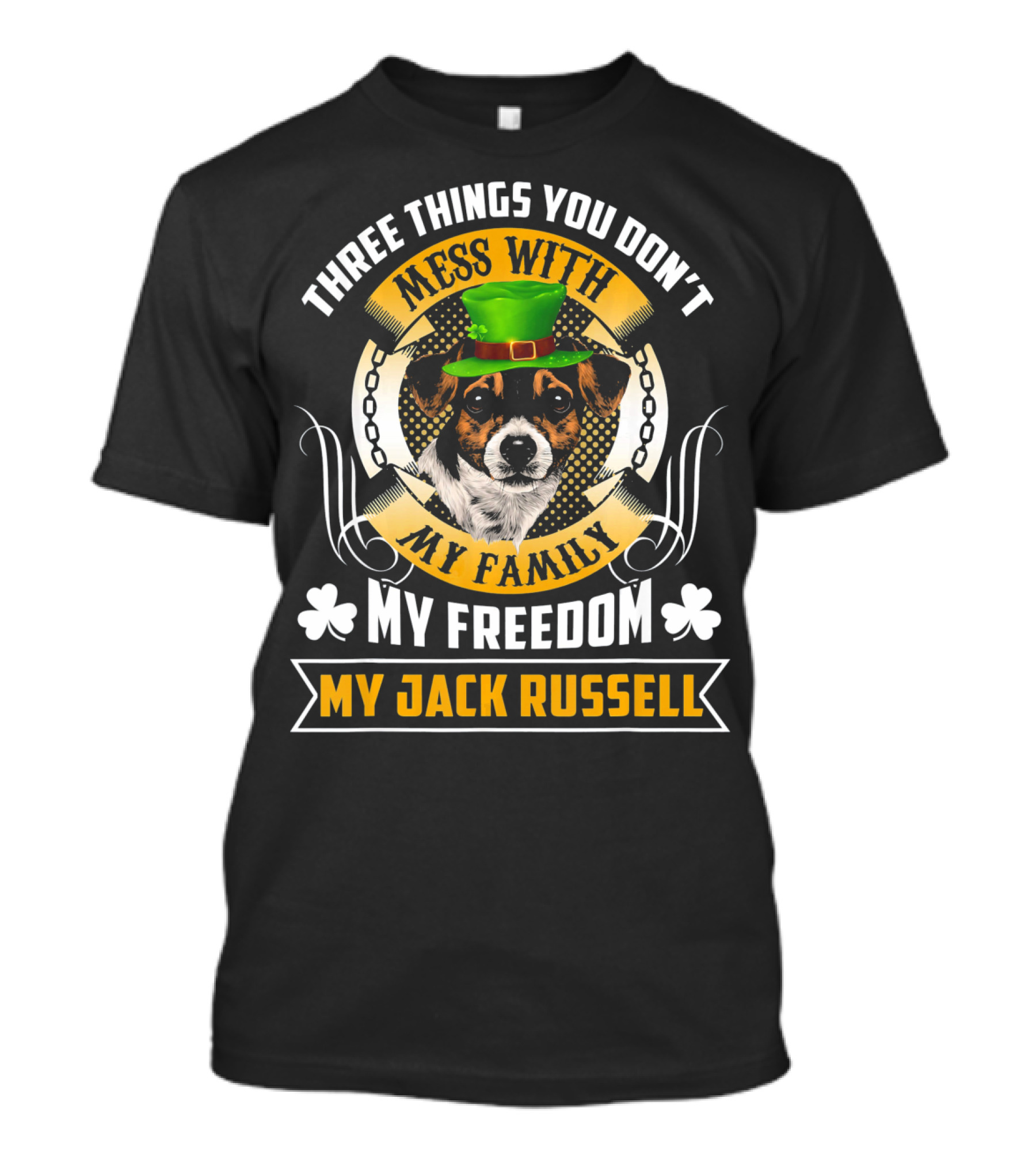 Three Things You Don't Mess With My Family My Freedom My Jack Russell St Patricks Day T-Shirt