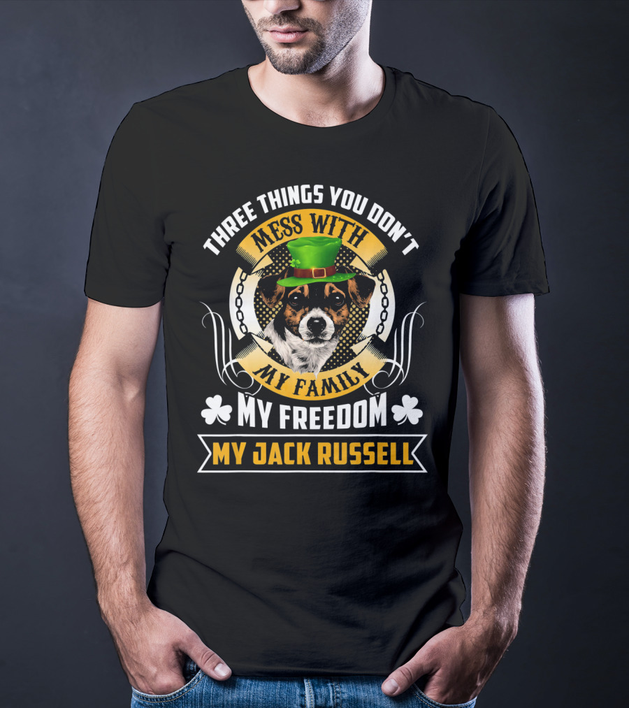 Three Things You Don't Mess With My Family My Freedom My Jack Russell St Patricks Day T-Shirt