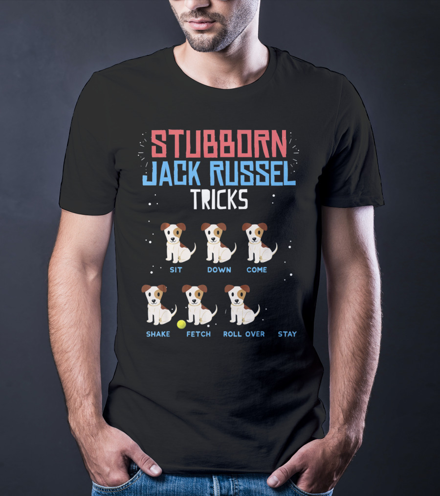 Stubborn Jack Russell Tricks Sit Down Come Shake Fetch Roll Over Stay T-Shirt