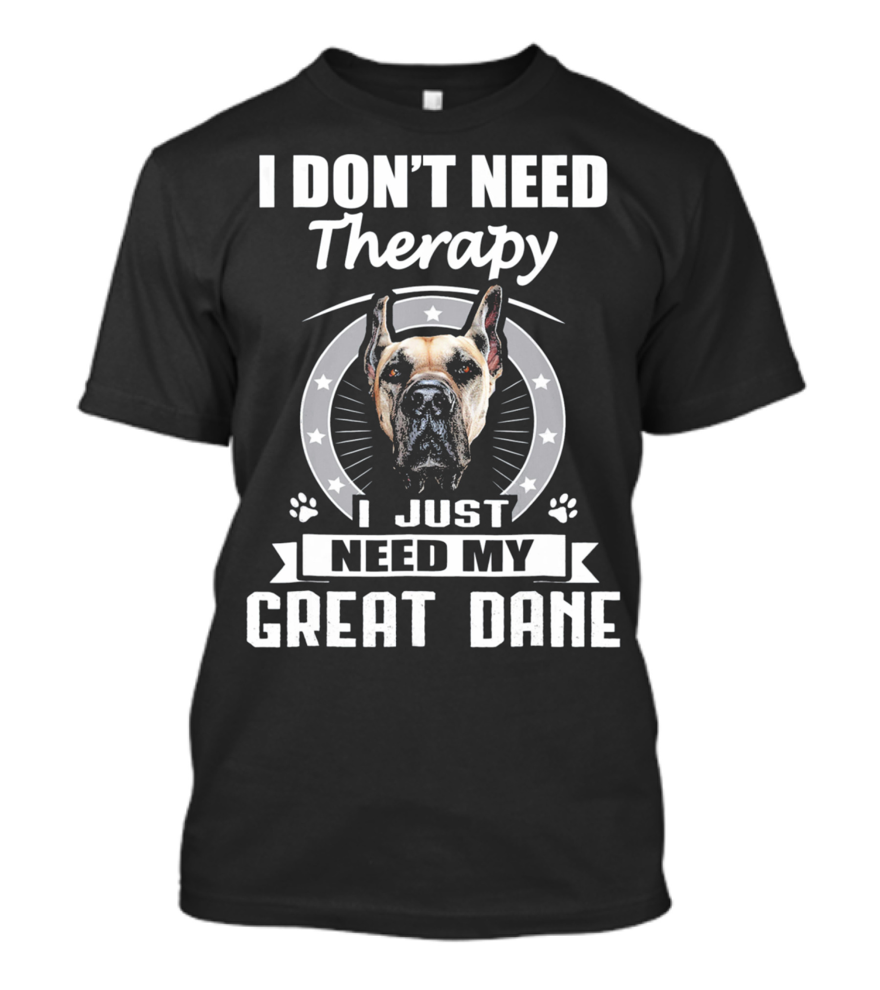 I Don't Need Therapy I Just Need My Great Dane T-Shirt