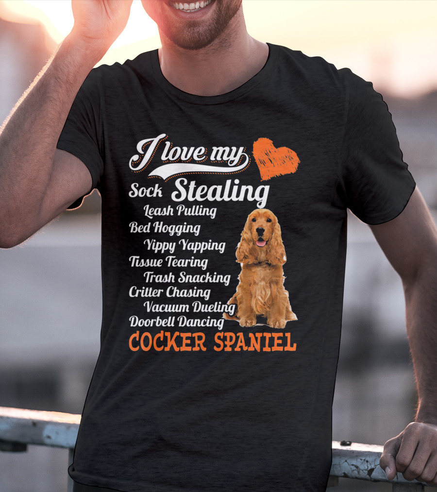 I Love My Sock Stealing Leash Pulling Bed Hogging Yippy Yapping Tissue Tearing Trash Snacking Critter Chasing Vacuum Dueling Doorbell Dancing Cocker Spaniel T-Shirt