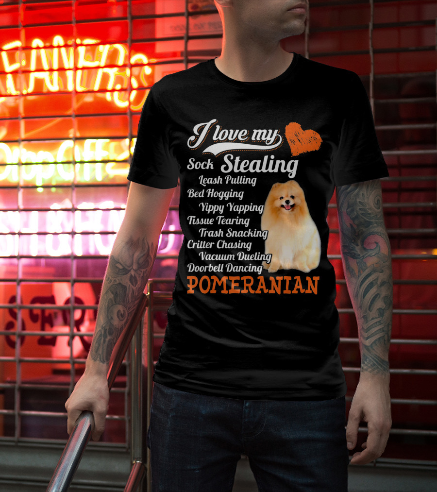 I Love My Sock Stealing Leash Pulling Bed Hogging Yippy Yapping Tissue Tearing Trash Snacking Critter Chasing Vacuum Dueling Doorbell Dancing Pomeranian T-Shirt