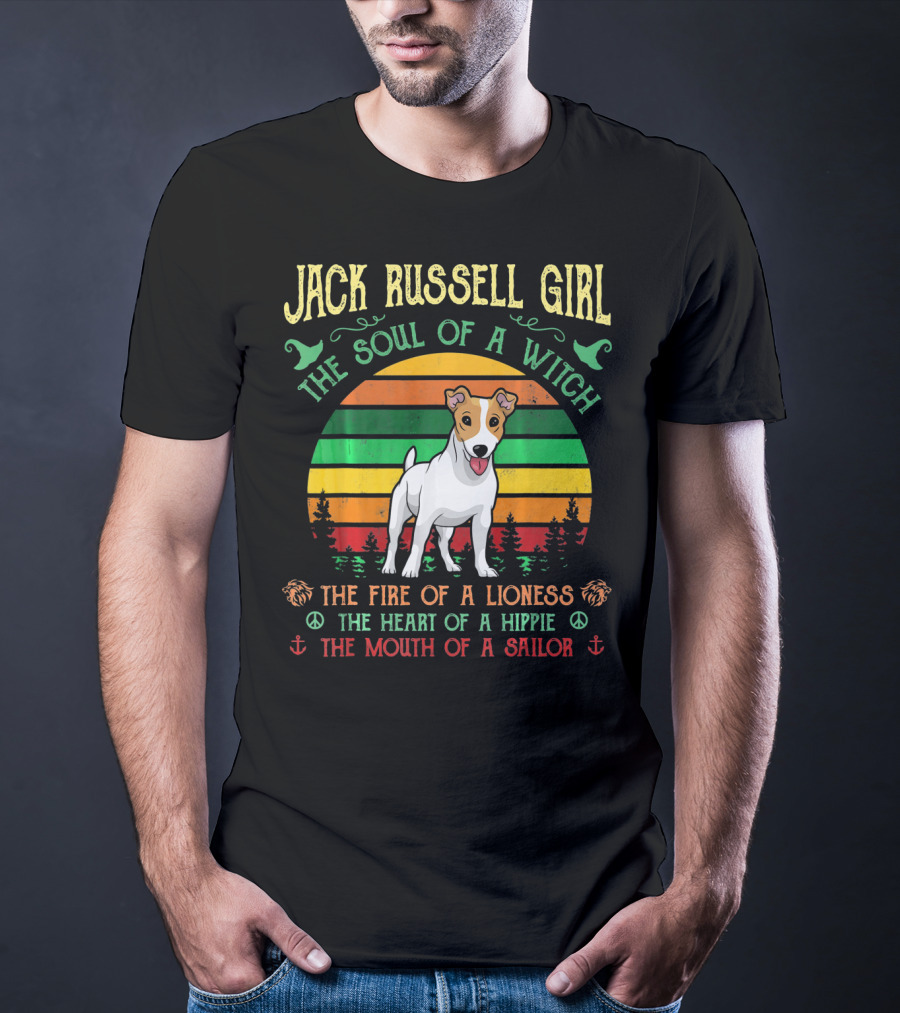 Jack Russell Girl The Soul Of A Witch The Fire Of A Lioness The Heart Of A Hippie The Mouth Of A Sailor T-Shirt