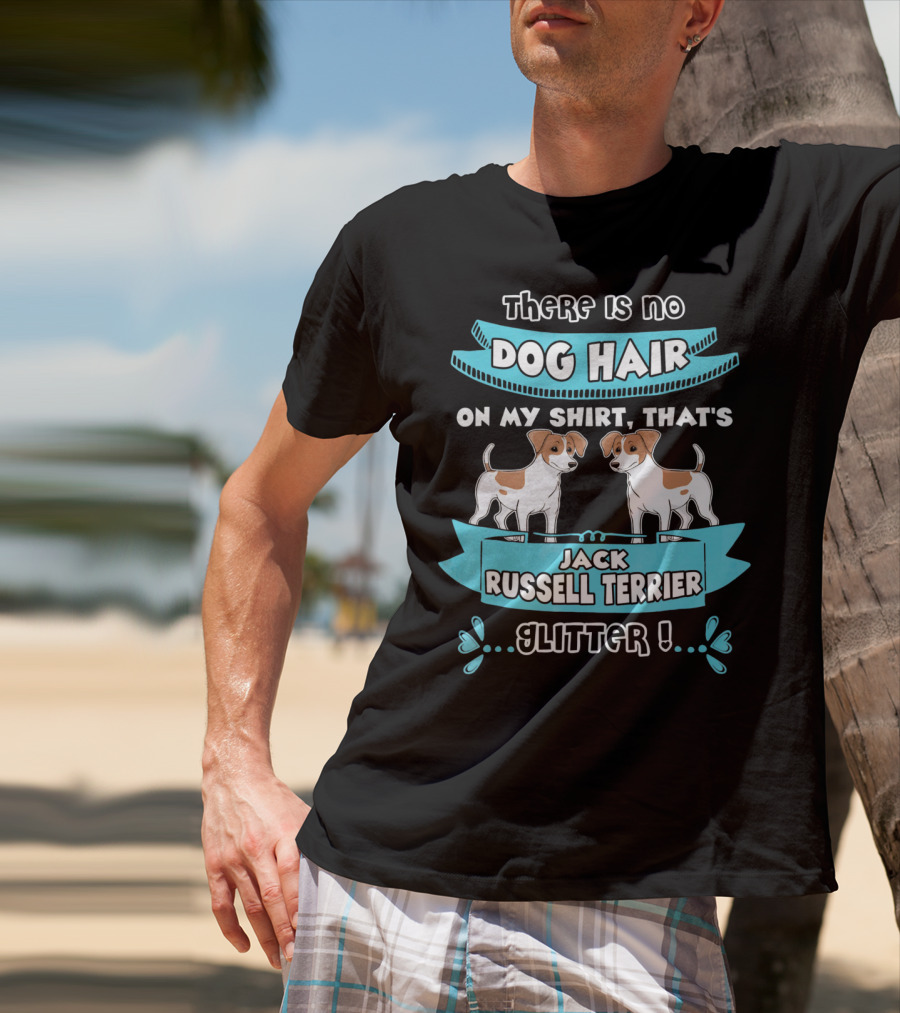There Is No Dog Hair On My Shirt That's Jack Russell Terrier Glitter T-Shirt