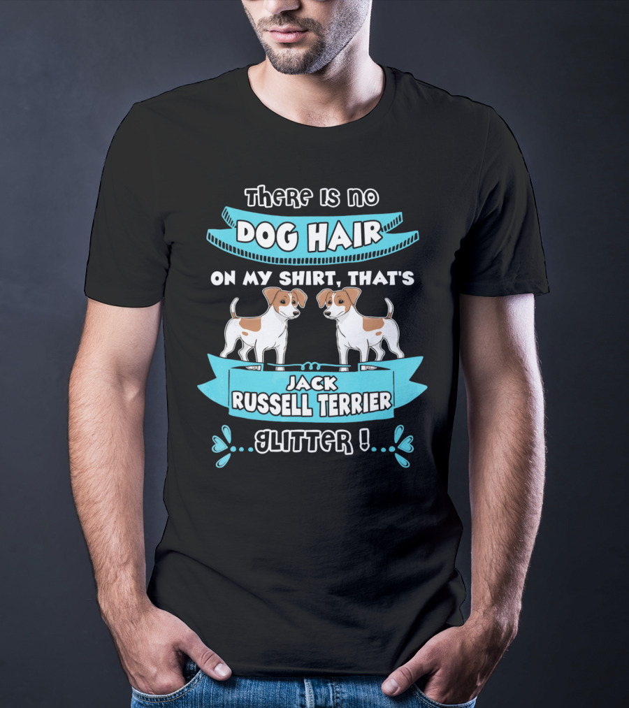 There Is No Dog Hair On My Shirt That's Jack Russell Terrier Glitter T-Shirt