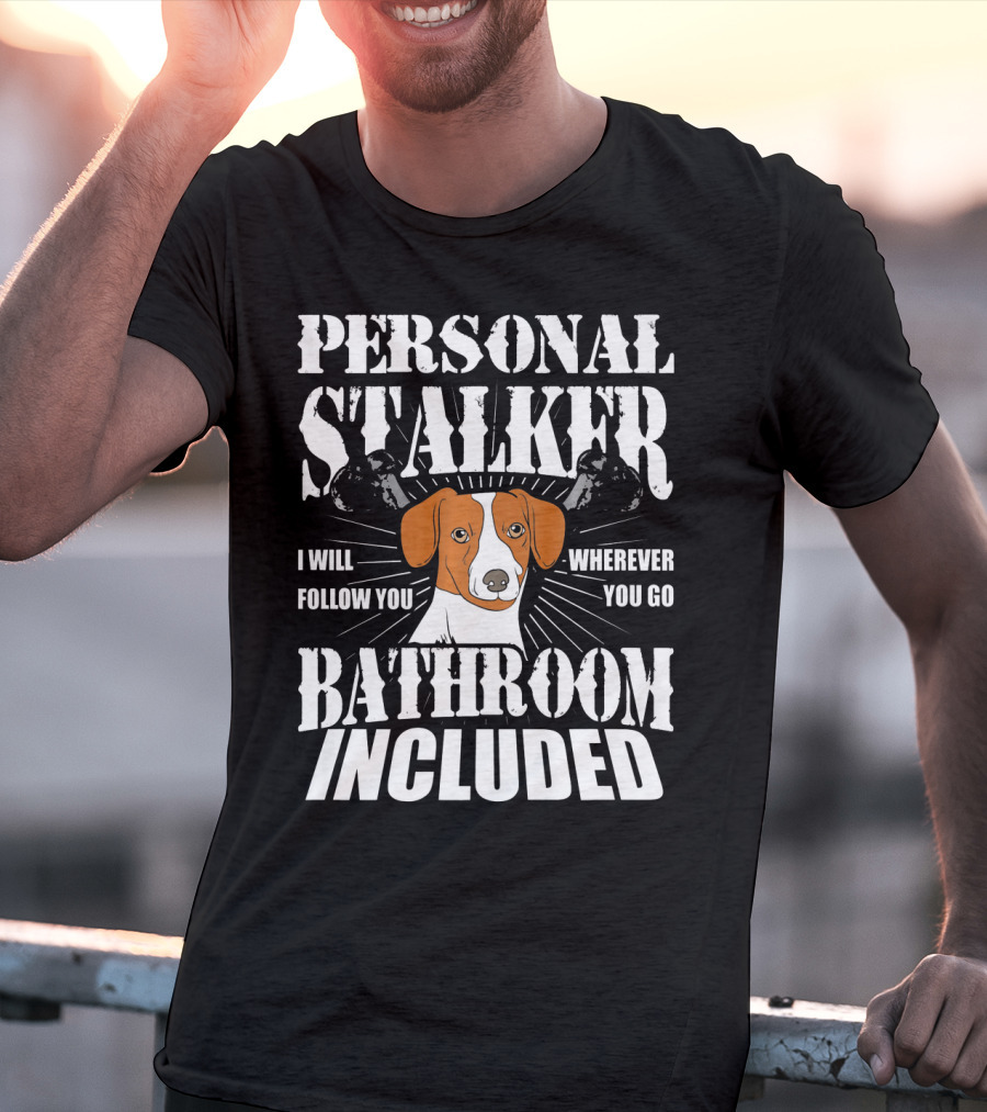 Personal Stalker Jack Russell Terrier I Will Follow You Wherever You Go Bathroom Included T-Shirt