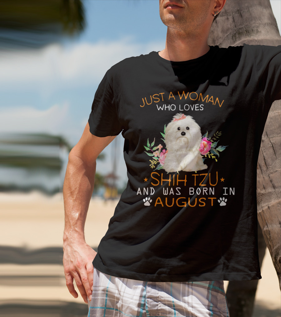 Just A Woman Who Loves Shih Tzu And Was Born In August T-Shirt