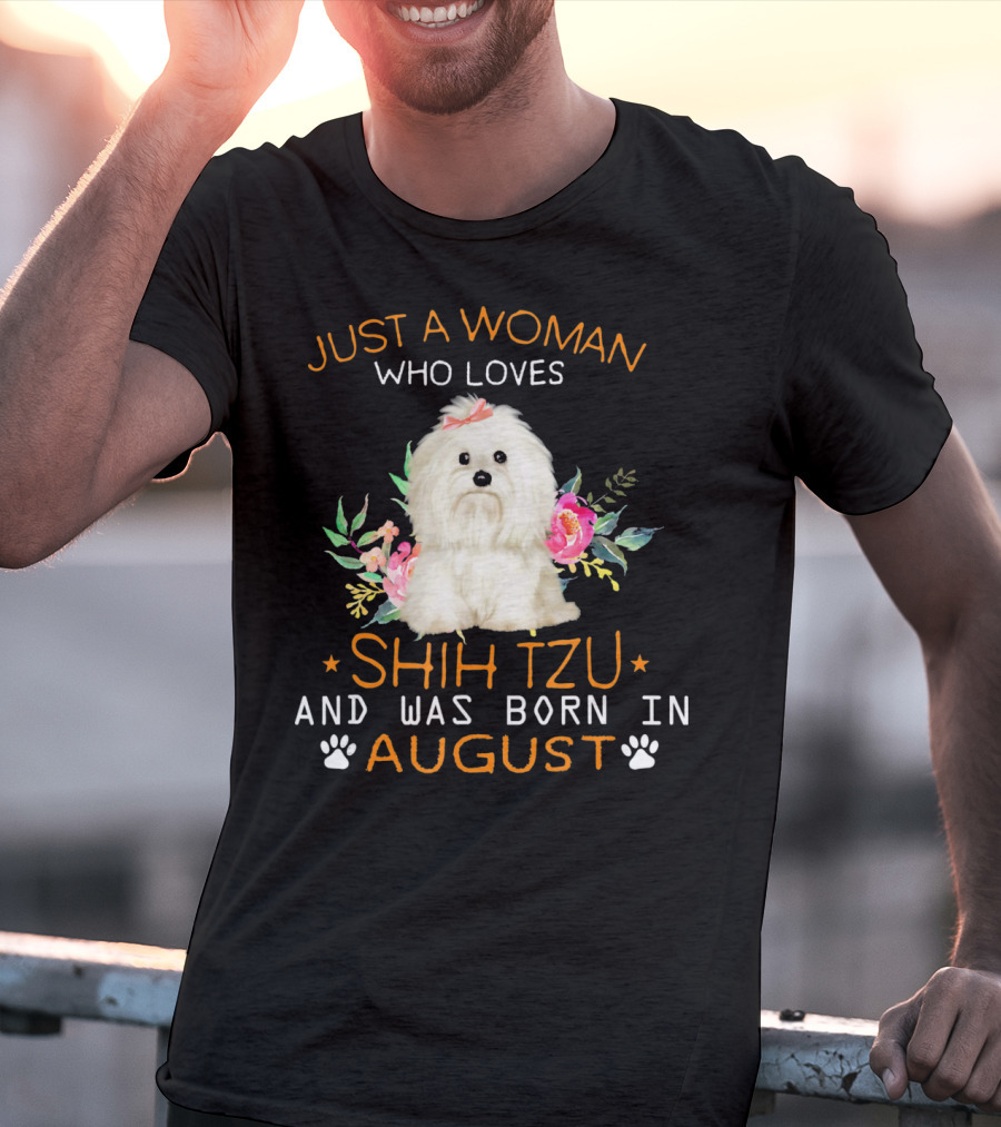 Just A Woman Who Loves Shih Tzu And Was Born In August T-Shirt