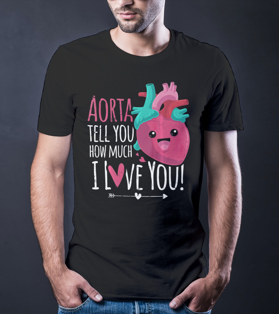 Aorta Tell You How Much I Love You Anatomical Heart Valentin T-Shirt